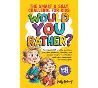 Would You Rather?: The Smart & Silly Challenge for Kids: Packed with LOL-worthy questions that spark creativity, learning, and nonstop laughs-perfect for road trips, classrooms, or family nights