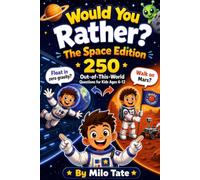 Would You Rather? The Space Edition: 250 Out-of-This-World Questions for Kids Ages 6-12 Rockets. Aliens. Planets. Adventure! With Fun Facts & Think-About-It Reflections! (Would You Rather? for Kids)