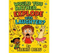 Would you Rather - The totally outrageous jokes for kids of all ages (from 6-106): "Hilarious and Outrageous Would You Rather Jokes to Keep Kids, Teens, and Adults Laughing for Hours"