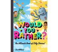 Would you Rather?: The Ultimate Book of Silly Choices
