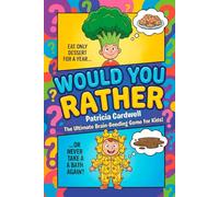 WOULD YOU RATHER: THE ULTIMATE BRAIN-BENDING GAME FOR KIDS