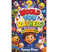 Would You Rather? The Ultimate Fun Dilemma Book!: Hilarious Questions, Silly Choices, and Laugh-Out-Loud Fun for Kids, Friends, and Families