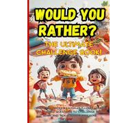 Would You Rather? The Ultimate Laugh-Out-Loud Challenge Book for Kids & Families!: 200+ Wacky and Hilarious “Would You Rather” Questions About Food, ... Kids and Families [Ages-7-14] | 6x9 inches.