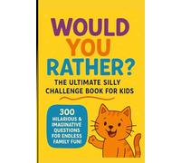Would You Rather? The Ultimate Silly Challenge Book for Kids: 300 Hilarious & Imaginative Questions for Endless Family Fun!