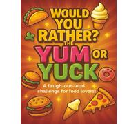 Would You Rather? The Yum or Yuck Game: 300 Hilarious Food-Themed Questions for Kids Ages 6-12: Laugh-Out-Loud Family Fun with Silly, Gross, and Tasty ... Trips, Parties, Sleepovers, and Classrooms!