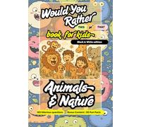 Would You Rather - This or That Book for Kids - ANIMALS & NATURE: 150 Hilarious Qns, 50 Fun Facts with short explanation, B&W edition