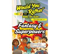 Would You Rather - This or That Book for Kids - FANTASY AND SUPERPOWERS: 150 Funny Qns, 50 Fun Facts with short explanation, COLOR PAGES for best experience