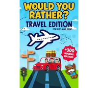 Would You Rather ? Travel Edition: 300+ Hilarious Questions for Kids & Teens For Planes, Cars, and Road Trips. (The Would You Rather Collection)