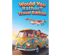 WOULD YOU RATHER? Travel Edition: The Ultimate Book of Silly Choices for Kids (The Giggle-Gauge Chronicles)