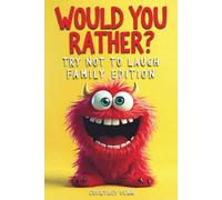 Would You Rather Try Not To Laugh Family Edition: Filled With 220 Funny, Rib Tickling Questions For Kids 6, 7, 8, 9, 10, 11, 12 & The Whole Family