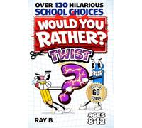 Would You Rather? Twist School Game Book for Kids 8-12: 130+ Hilarious School Questions with 40+ Cut-Out Action Go Cards for Hours of Screen-Free Fun