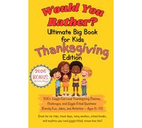 Would You Rather Ultimate Big Book For Kids - Thanksgiving Edition: 300+ Laugh-Out-Loud Thanksgiving Choices, Challenges, and Giggle-Filled Questions (Family Fun, Jokes, and Activities - Ages 6-13)