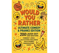 Would You Rather - Ultimate Comedy & Pranks Edition: 200 Questions - Funniest Jokes, Silly & Stupid Challenges, Wild Pranks, Embarrassing Dares