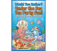Would You Rather? Under The Sea Tea Party Fun!: Silly Ocean Animal Adventures for Kids Ages 4-6