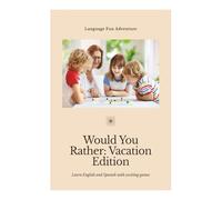 Would You Rather : Vacation Edition: Learn English and Spanish with 200 Hilarious Vacation Would You Rather Questions