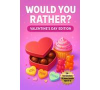 Would You Rather? Valentine’s Day Edition: 220 + Sweet & Silly Valentine's Day Questions for Kids & Tweens Ages 8- 13 (Would You Rather? Series)