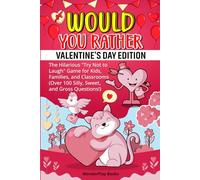 Would You Rather: Valentine’s Day Edition: The Hilarious “Try Not to Laugh” Game for Kids, Families, and Classrooms (Over 100 Silly, Sweet, and Gross Questions)