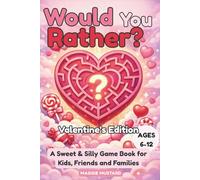 Would You Rather? Valentine’s Edition: A Sweet & Silly Game Book with 200+ Fun Questions for Kids, Friends and Families