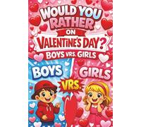 Would You Rather Valentine's Day Book: Would You Rather on Valentine's Day Boys Versus Girls, Funny Valentine’s Day Would You Rather Game Book for ... for Classroom Valentine's Parties or Gifts