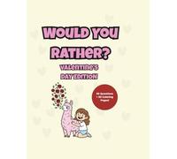 Would You Rather? Valentine's Day Edition: 50 Silly Questions, Tricky Riddles, and Hilarious Pictures to Color for Kids!