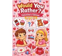 Would You Rather? Valentine's Day Edition: Fun & Silly Questions About Friendship, Kindness, and Choices for Kids Ages 6-12