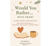 Would You Rather… With Heart A New Years Reflection Edition: 200 Gentle Questions to Remember, Appreciate, and Begin Again - A Calmer Way to Look Back and Look Forward (Kindness Series)