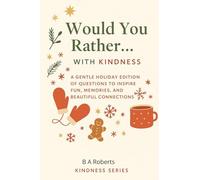 Would You Rather...with Kindness. A gentle Holiday Edition from the Kindness series Book 2: Holiday Edition - 200 Gentle Questions for Reflection, Gratitude, and Cozy Connection