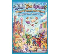 Would You Rather? Wizard School Adventure! A Magical Game Book For Kids: A Funny, Silly & Magical Questions for Kids Ages 5-8