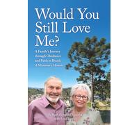 Would You Still Love Me?: A Family’s Journey through Obedience and Faith in Brazil: A Missionary Memoir