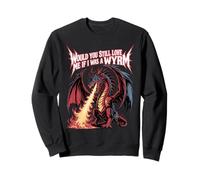 Would You Still Love Me If I Was A Wyrm Memes De Internet - Sudadera