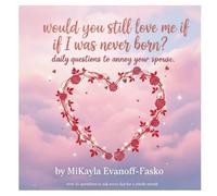 Would You Still Love Me If I Was Never Born?: Daily Questions to Annoy your Spouse