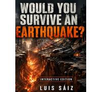 Would You Survive an Earthquake?: An Interactive Survival Guide with 36 Critical Decisions, Realistic Scenarios, and Essential Emergency Preparedness Skills