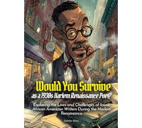 Would You Survive as a 1930s Harlem Renaissance Poet?: Exploring the Lives and Challenges of Iconic African American Writers During the Harlem Renaissance (History for Kids)