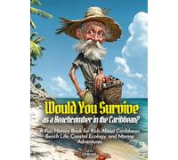 Would You Survive as a Beachcomber in the Caribbean?: A Fun History Book for Kids About Caribbean Beach Life, Coastal Ecology, and Marine Adventures (History For Kids)