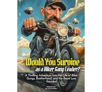 Would You Survive as a Biker Gang Leader?: A Thrilling Adventure into the Life of Biker Gangs, Brotherhood, and the Road Less Traveled (History For Kids)