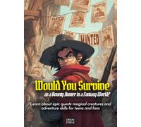 Would You Survive as a Bounty Hunter in a Fantasy World?: Learn about epic quests magical creatures and adventure skills for teens and fans (History For Kids)