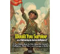 Would You Survive as a Child during the Harlem Hellfighters?: A Fun History Book for Kids About the Harlem Hellfighters, World War I, and Courage in Battle (History for Kids)