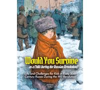 Would You Survive as a Child during the Russian Revolution?: Life and Challenges for Kids in Early 20th Century Russia During the 1917 Revolution (History For Kids)