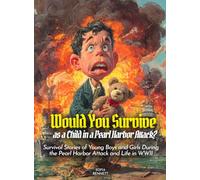 Would You Survive as a Child in a Pearl Harbor Attack?: Survival Stories of Young Boys and Girls During the Pearl Harbor Attack and Life in WWII (History For Kids)