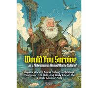 Would You Survive as a Fisherman in Ancient Norse Culture?: Explore Ancient Norse Fishing Techniques, Viking Survival Skills, and Daily Life on the Nordic Seas for Kids (History For Kids)