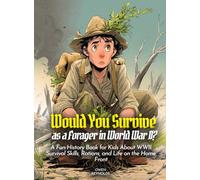 Would You Survive as a Forager in World War II?: A Fun History Book for Kids About WWII Survival Skills, Rations, and Life on the Home Front (History For Kids)