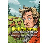 Would You Survive as a Horse Whisperer in the 18th Century?: Exploring Horse Care, Communication Skills, and Life in the 1700s (History For Kids)