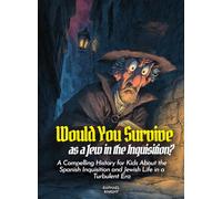 Would You Survive as a Jew in the Inquisition?: A Compelling History for Kids About the Spanish Inquisition and Jewish Life in a Turbulent Era