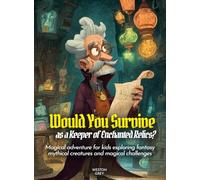 Would You Survive as a Keeper of Enchanted Relics?: Magical adventure for kids exploring fantasy mythical creatures and magical challenges (History For Kids)