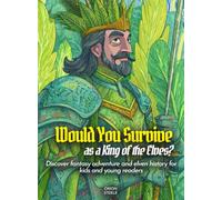 Would You Survive as a King of the Elves?: Discover fantasy adventure and elven history for kids and young readers