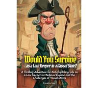 Would You Survive as a Law Keeper in a Vassal State?: A Thrilling Adventure for Kids Exploring Life as a Law Keeper in Medieval Europe and the Challenges of Vassal States (History For Kids)