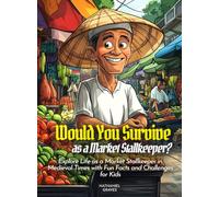 Would You Survive as a Market Stallkeeper?: Explore Life as a Market Stallkeeper in Medieval Times with Fun Facts and Challenges for Kids (History For Kids)