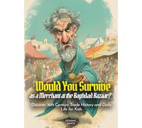 Would You Survive as a Merchant at the Baghdad Bazaar?: Would You Survive as a Merchant at the Baghdad Bazaar Discover 16th Century Trade History and Daily Life for Kids (History For Kids)