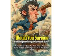 Would You Survive as a Midshipman During the Napoleonic Wars?: Explore Life at Sea, Naval Battles, and the Heroic Adventures of Young Midshipmen in the Napoleonic Wars (History For Kids)