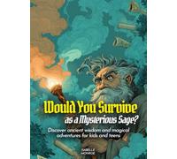 Would You Survive as a Mysterious Sage?: Discover ancient wisdom and magical adventures for kids and teens (History For Kids)
